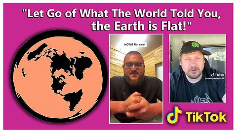 "Let Go of What The World Told You, the Earth is Flat!"