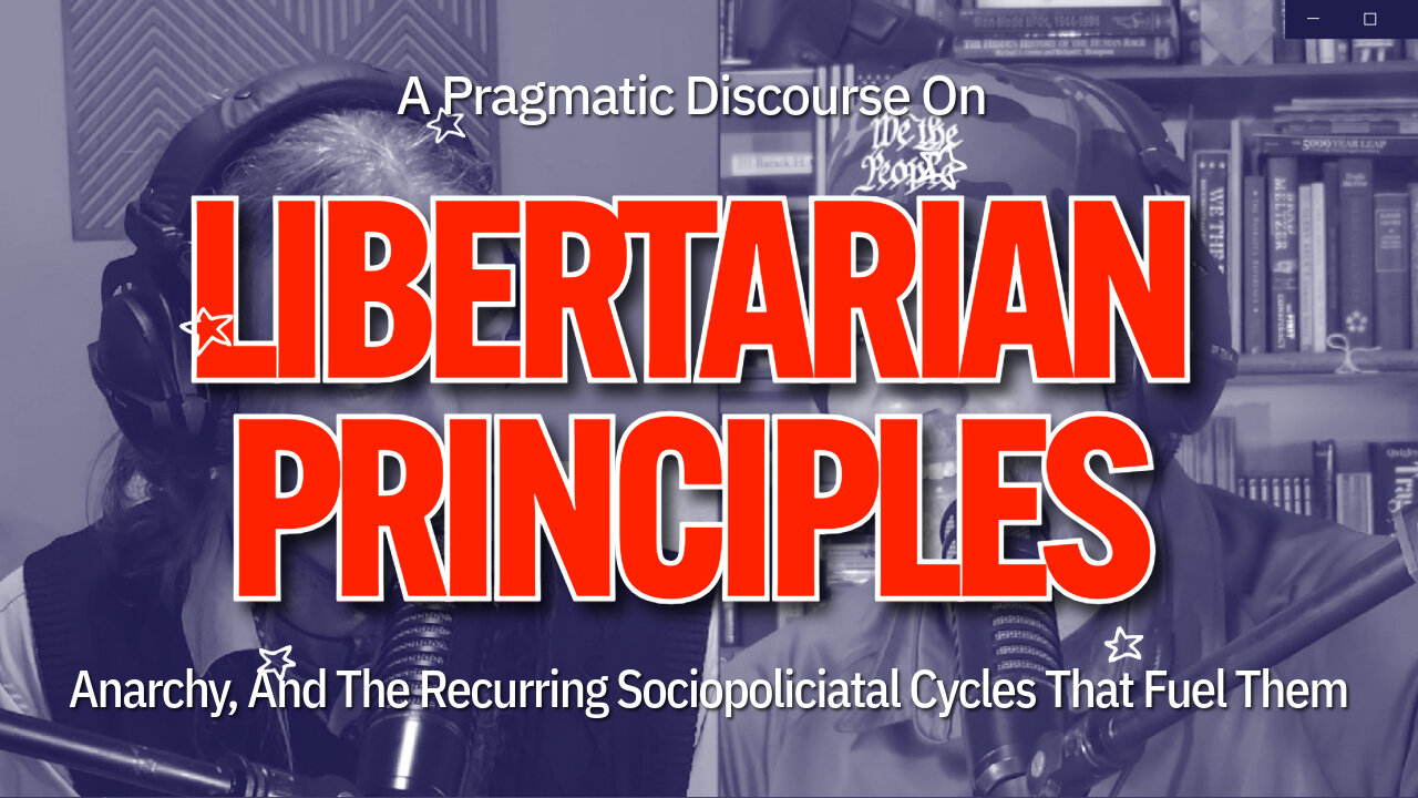 A Pragmatic Discourse on Libertarian Principles and the Recurring Cycles That Fuel Them