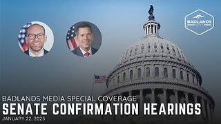 Badlands Media Special Coverage: Senate Confirmation Hearings - 10:00AM ET