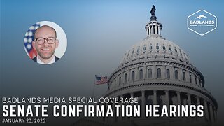 Badlands Media Special Coverage: Senate Confirmation Hearings - 10:00AM ET