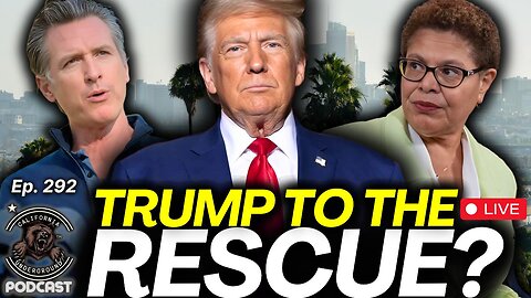 Episode 292: Trump Visits California