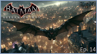 Batman Arkham Series - 60% Story Completed, but My Inner Completionism is Kicking in (Knight Ep. 14)