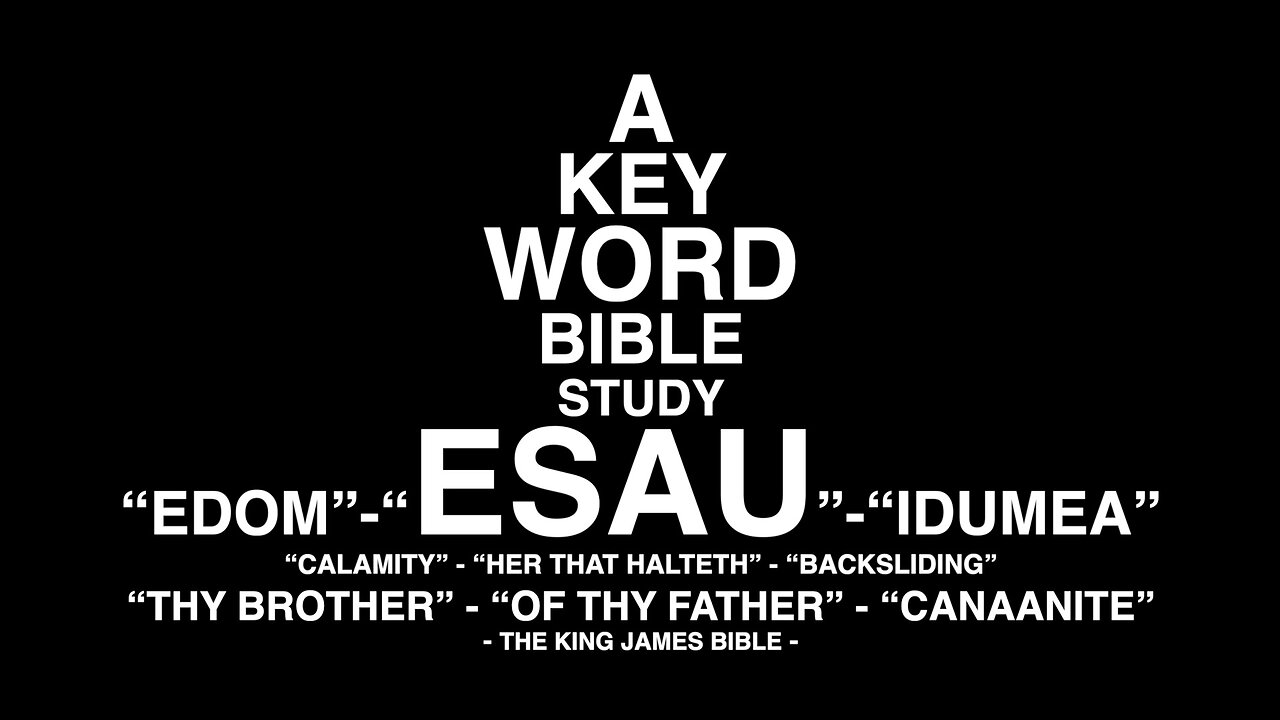 A KEY WORD BIBLE STUDY - ESAU - CALAMITY - BACKSLIDING - EDOM - IDUMEA - THY BROTHER - OF THY FATHER