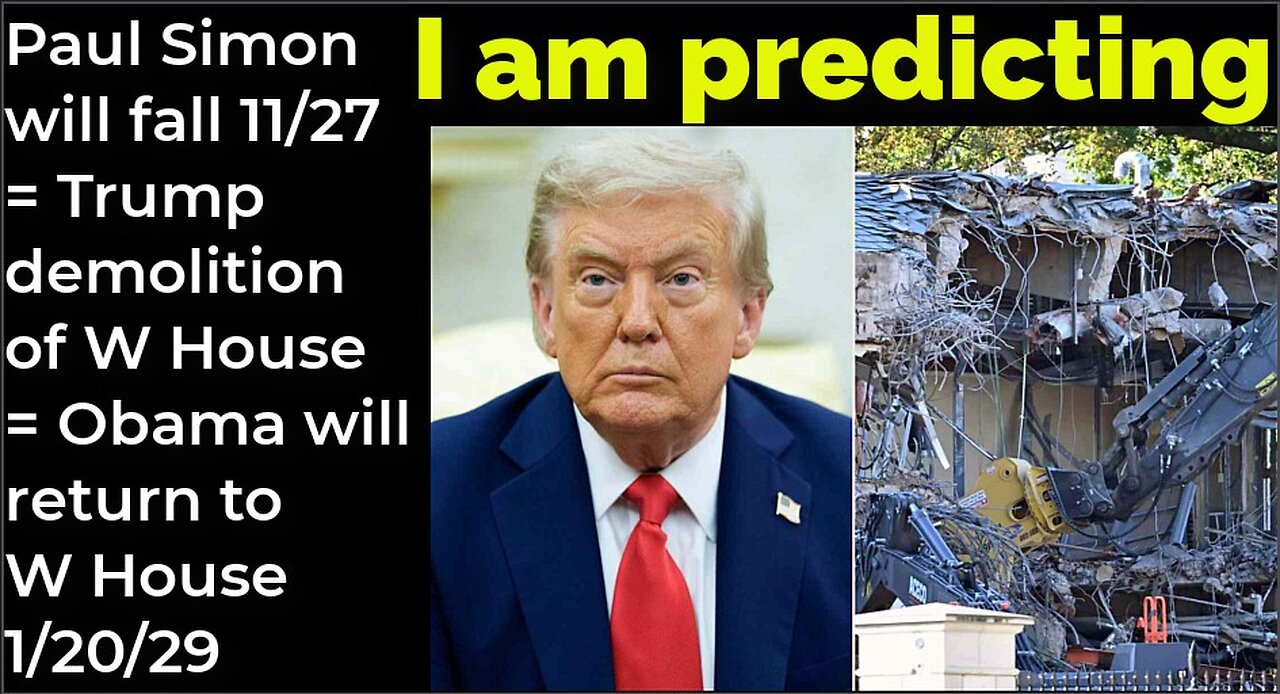 I am predicting: Paul Simon will fall 11/27 = Trump demolition, Obama's return W House 1/20/29