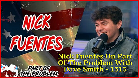 Nick Fuentes On Part Of The Problem With Dave Smith - 1313