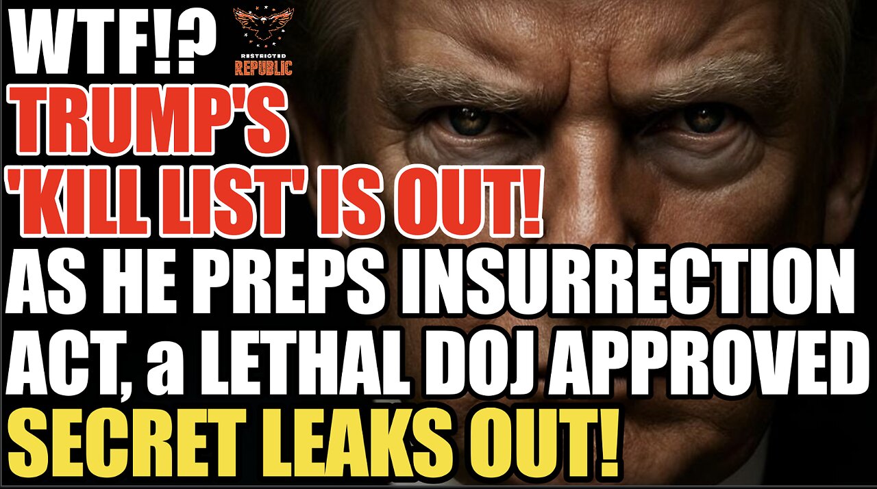 ALERT! TRUMP HAS A 'KILL LIST'! As He Preps Insurrection Act a LETHAL DOJ APPROVED SECRET LEAKS OUT!