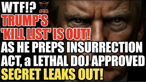 ALERT! TRUMP HAS A 'KILL LIST'! As He Preps Insurrection Act a LETHAL DOJ APPROVED SECRET LEAKS OUT!