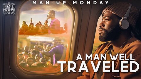 MAN UP MONDAYS | A Man Well Traveled