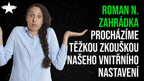 Roman N. Zahrádka: Procházíme těžkou zkouškou našeho vnitřního nastavení