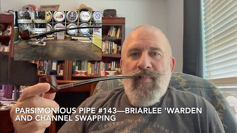Parsimonious Pipe #143—Briarlee Churchwarden and Channel Swapping