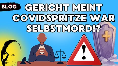 Gericht meint Covidspritze war Selbstmord!?
