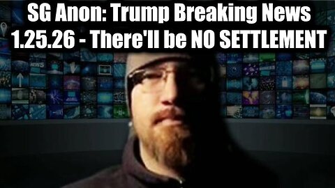 SG Anon: Trump Breaking News 1.25.26 - There'll be NO SETTLEMENT