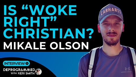 Is "Woke Right" Ideology Compatible with Christianity? - Mikale Olson Deprogrammed Interview