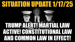 Situation Update 1/17/25 - Trump Alert! Martial Law Active! Constitutional Law & Common Law!