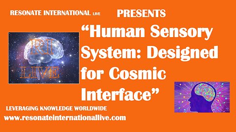 “Human Sensory System: Designed for Cosmic Interface”