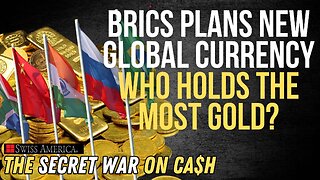 BRICS Plans New Global Currency; Who Holds the Most Gold?