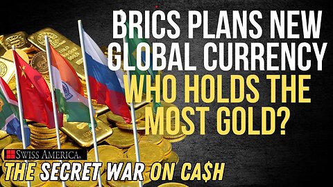 BRICS Plans New Global Currency; Who Holds the Most Gold?