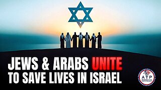 INSPIRING VIDEO SHOWS JEWS & ARABS UNITING TO SAVE LIVES ACROSS ISRAEL