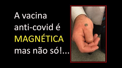 VACINA ANTI-COVID É MAGNÉTICA, MAS NÃO SÓ...