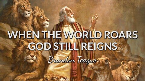 Brandon Teague - When The World Roars God Still Reigns