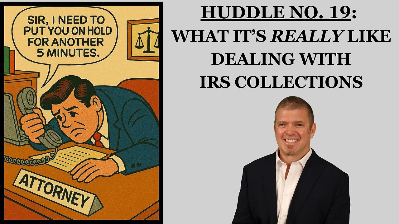 Huddle No. 19 - What it's really like dealing with IRS Collections