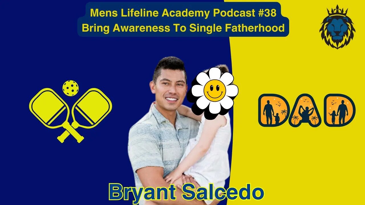 Mens Lifeline Academy Podcast #38 Bryant Salcedo Living Life As A Single Father