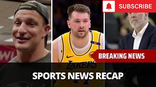 Sports News Recap - Gronk Talks Return Rumor, Luka Revenge Tour? Kelce Retirement Decision