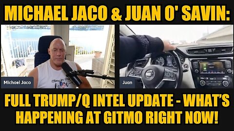 Michael Jaco & Juan O' Savin: Full Trump/Q Intel Update - What’s Happening at Gitmo Right Now!