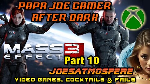 Papa Joe Gamer After Dark: Mass Effect 3, Part 10, Cocktails & Fails!