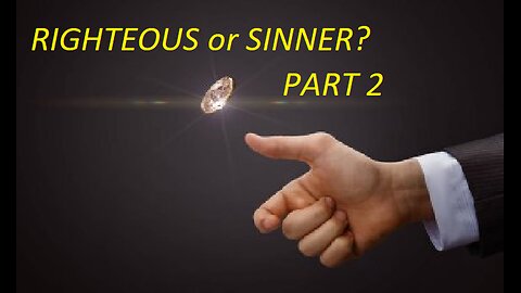 RIGHTEOUS or SINNER? - PART 2