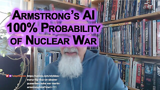 Martin Armstrong’s AI Algorithm Is Predicting 100% Probability of Nuclear War in 2026 [SEE LINK]