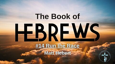 Hebrews: #14 Run the Race