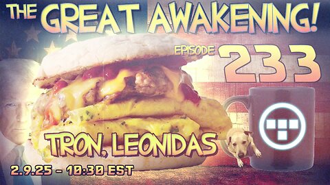 🚨2.9.25 - 10:30 EST | The Great Awakening Show! - 233 - Tron & Leonidas🚨