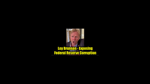 Loy Brunson - Exposing Federal Reserve Corruption