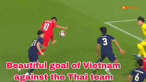 Beautiful goal of Vietnam against the Thai team