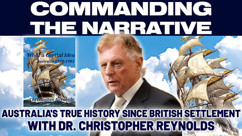 Australia's True History Since British Settlement - With Dr. Christopher Reynolds - CtN58