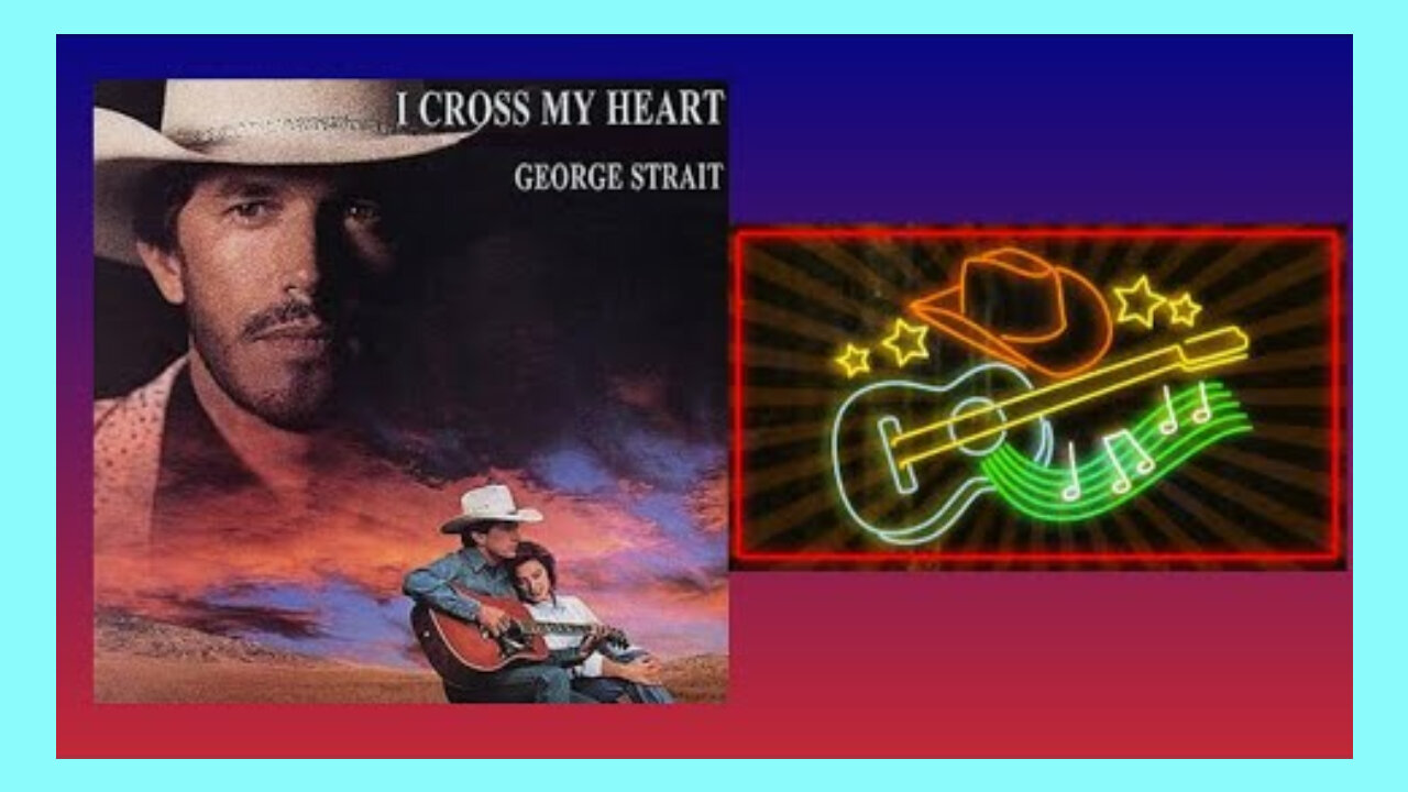 GEORGE STRAIT - I CROSS MY HEART