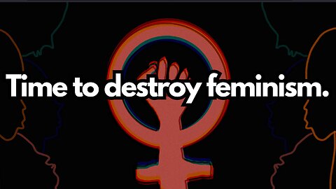 Time To Destroy Feminism