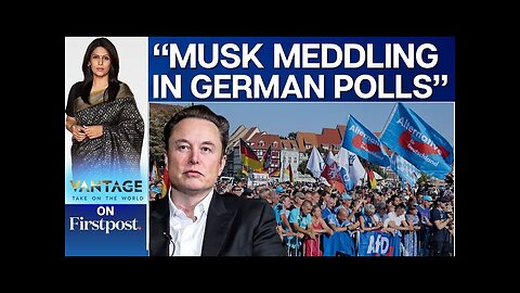 Germany Accuses Elon Musk of Interfering in Elections | Vantage with Palki Sharma