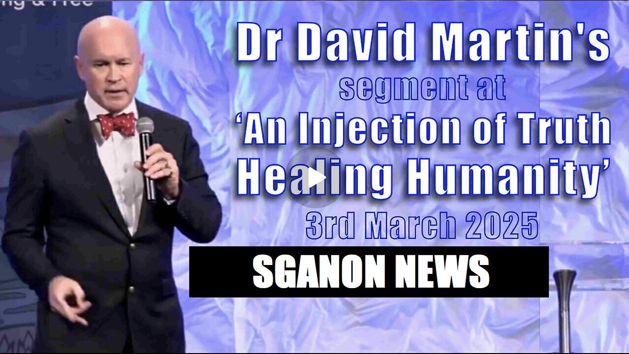 Dr David Martin's segment at 'An Injection of Truth, Healing Humanity' - 3rd March 2025 SGANON NEWS