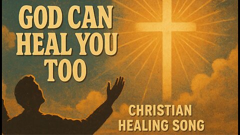 God Can Heal You Too 🙏 | Powerful Christian Healing Song of Faith & Miracles