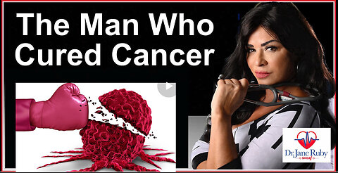THE MAN WHO CURED CANCER - Dr Jane Ruby