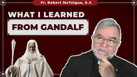 What I Learned from Gandalf | Fr. Robert McTeigue, S.J.