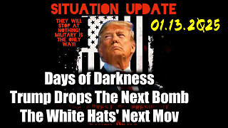 Situation Update 01.13.25 ~ Trump Drops The Next Bomb. Days of Darkness. The White Hats' Next Move