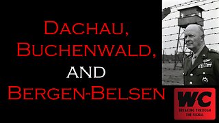 The Holocaust Pt. 20 - Dachau, Buchenwald, and Bergen-Belsen