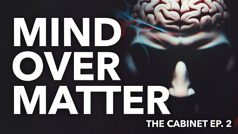 The Cabinet Ep 2: Mind Over Matter