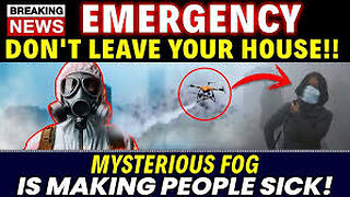 BREAKING NEWS MYSTERIOUS FOG and NEW Outbreaks What Are They Hiding