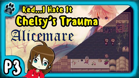 Alicemare P3 | Red...I Hate It, Chelsy's Trauma