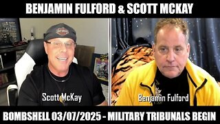 Benjamin Fulford & Scott McKay: BOMBSHELL 03/07/2025 - Military Tribunals Begin!