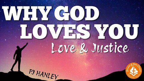 Why God Loves You! - Love & Justice - PJ Hanley - December 14th